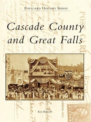 Cover of the book Cascade County and Great Falls by Bob Blain