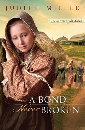 Cover of the book Bond Never Broken, A (Daughters of Amana) by Steven D. Mathewson