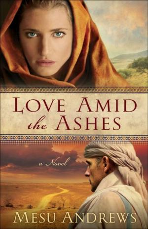 Cover of the book Love Amid the Ashes ( Book #1) by M. Scott Boren