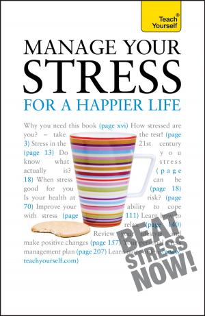 Cover of the book Manage Your Stress for a Happier Life: Teach Yourself by Lucy Mangan