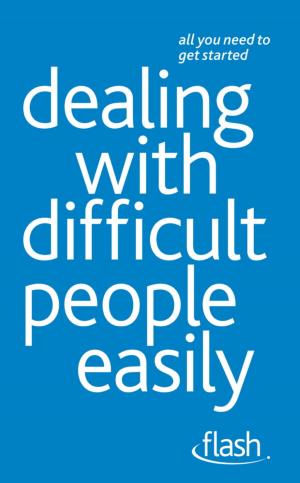 Cover of the book Dealing with Difficult People Easily: Flash by Martin Manser, Nigel Cumberland, Norma Barry