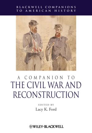 Cover of the book A Companion to the Civil War and Reconstruction by Nick Craig, Bill George, Scott Snook