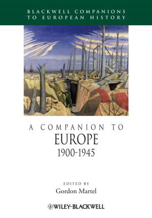 Cover of the book A Companion to Europe, 1900 - 1945 by Barry Bridger