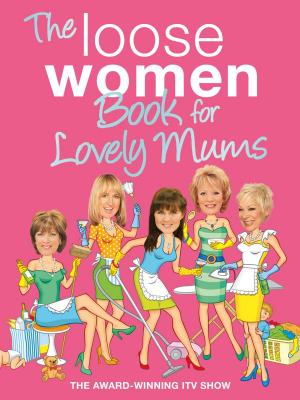 Cover of the book The Loose Women Book for Lovely Mums by Agnes Franz