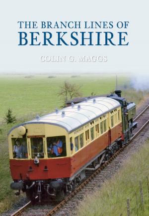 Cover of the book The Branch Lines of Berkshire by Colin Maggs, MBE