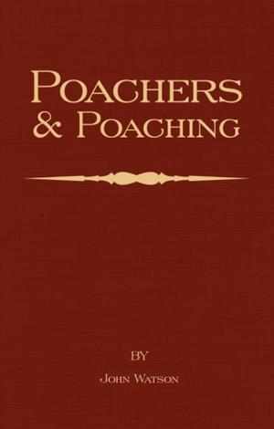 Cover of the book Poachers and Poaching - Knowledge Never Learned in Schools by H. Cholmondeley-Pennell