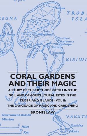 Cover of the book Coral Gardens and Their Magic - A Study of the Methods of Tilling the Soil and of Agricultural Rites in the Trobriand Islands - Vol II: The Language O by Earl Derr Biggers