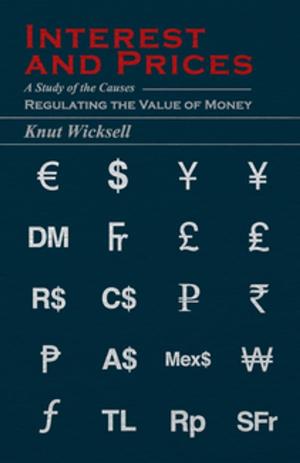 Cover of the book Interest and Prices - A Study of the Causes Regulating the Value of Money by M. Wright Pitman
