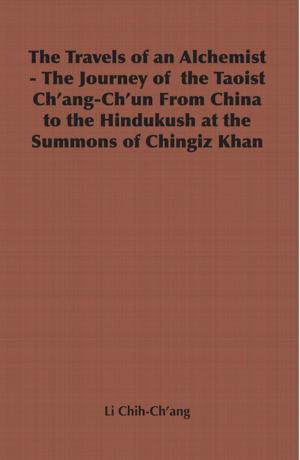 Cover of the book The Travels of an Alchemist - The Journey of the Taoist Ch'ang-Ch'un from China to the Hindukush at the Summons of Chingiz Khan by Arthur Prince