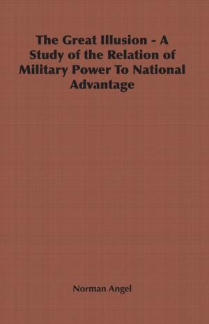 Cover of the book The Great Illusion - A Study of the Relation of Military Power To National Advantage by Anon.