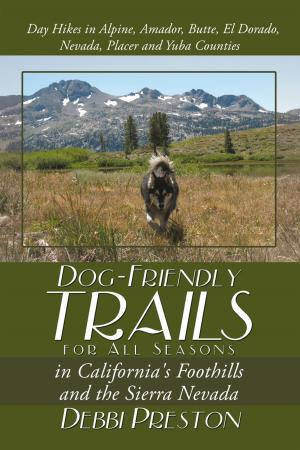 Cover of the book Dog-Friendly Trails for All Seasons in California's Foothills and the Sierra Nevada by Dennis Wright