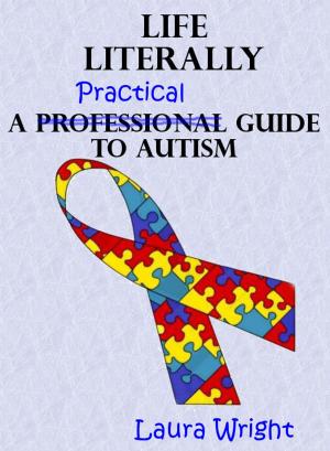 Book cover of Life Literally: A Practical Guide to High-Functioning Autism