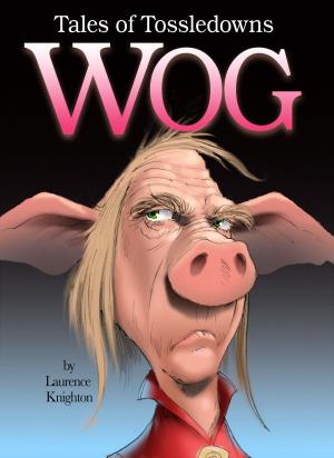 Cover of the book Wog Book 5: Tales of Tossledowns by Laurence Knighton