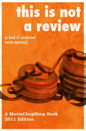 Book cover of This is NOT a Review (a book of unsolicited movie opinions)