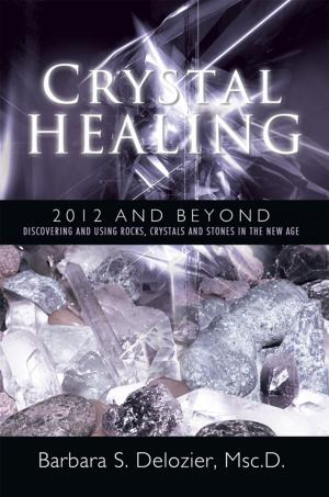Cover of the book Crystal Healing: 2012 and Beyond by S. Roger Joyeux