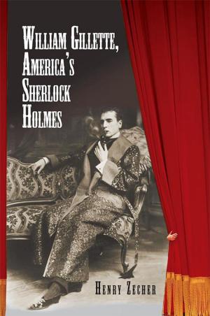 Cover of the book William Gillette, America's Sherlock Holmes by Elroy Hutch