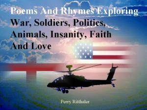 Book cover of Poems and Rhymes Exploring War Soldiers Politics Animals Insanity Faith and Love