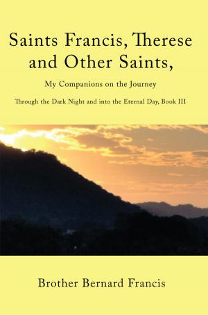 Cover of the book Saints Francis, Therese and Other Saints, My Companions on the Journey by Laurie Mallery