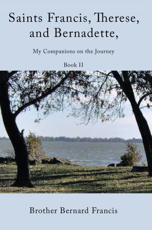 Cover of the book Saints Francis, Therese, and Bernadette, My Companions on the Journey by Kofi LeNiles, Dr. Kmt Shockley