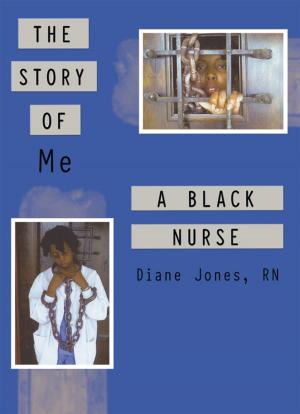 Cover of the book The Story of Me a Black Nurse by Stephanie R. Bradsher