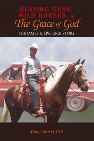 Cover of the book Blazing Guns, Wild Horses, & the Grace of God by Roy W. Johnsen