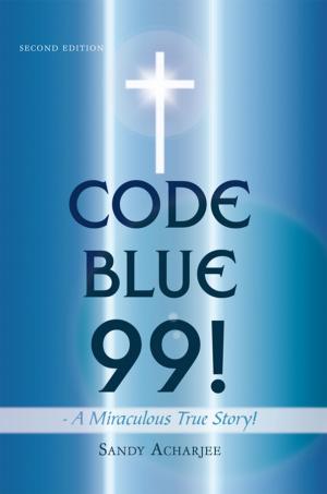 Cover of the book Code Blue 99! - a Miraculous True Story! by Carla Coffman