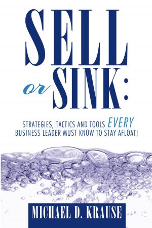 Book cover of Sell or Sink: Strategies, Tactics and Tools Every Business Leader Must Know to Stay Afloat!