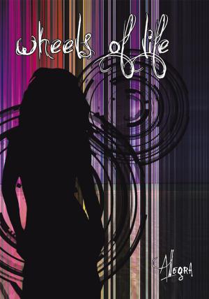 Cover of the book The Wheels of Life by A Creative Writing Productions