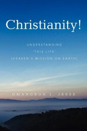 Cover of the book Christianity! by Agwanihu Obinna Fabian