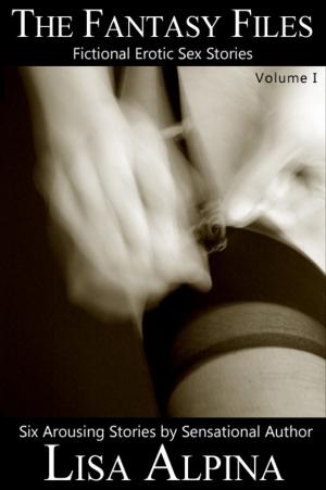 Cover of the book The Fantasy Files: 6 Erotic Sex Stories, Vol. 1 by Ciar Cullen