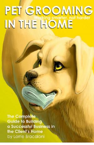 Cover of the book Pet Grooming in the Home: Working Smarter, Not Harder by John Lynch