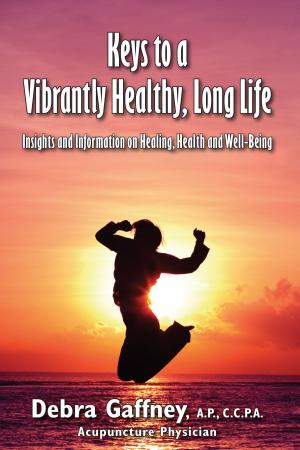 Cover of the book Keys to a Vibrantly Healthy, Long LIfe by Catherine Piot
