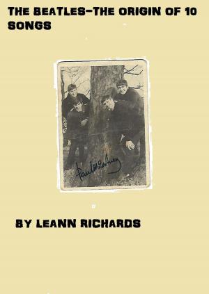 Cover of the book The Beatles-The Origin Of 10 Songs by Leann Richards