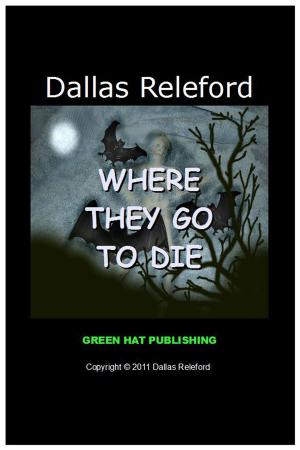 Cover of the book Where They Go To Die by Dallas Releford