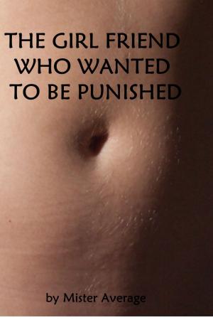 Cover of The Girl Friend Who Wanted To Be Punished.