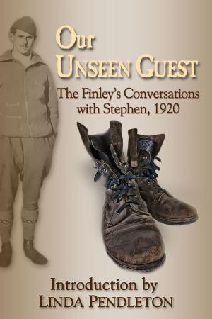 Cover of the book Our Unseen Guest: The Finley’s Conversations with Stephen, 1920 , New Introduction by Linda Pendleton by Linda Pendleton