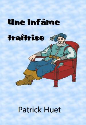 Cover of the book Une Infâme Traîtrise by Lance Roddick