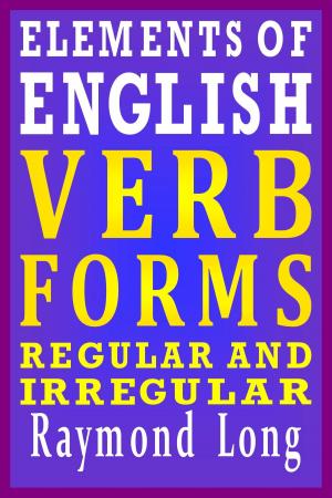 Cover of Elements of English: Verb Forms, Regular and Irregular