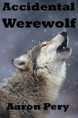Cover of the book Accidental Werewolf by Aaron Pery