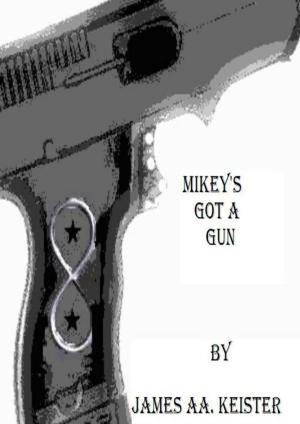 Cover of the book Mikey's got a gun by James Aa. Keister