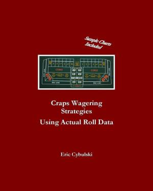 Cover of the book Craps Wagering Strategies Using Actual Las Vegas Roll Data by Bruce Anthony