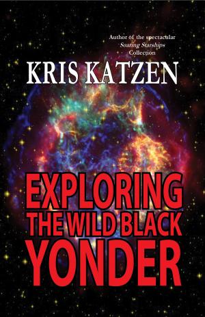 Cover of the book Exploring the Wild Black Yonder by Kris Katzen