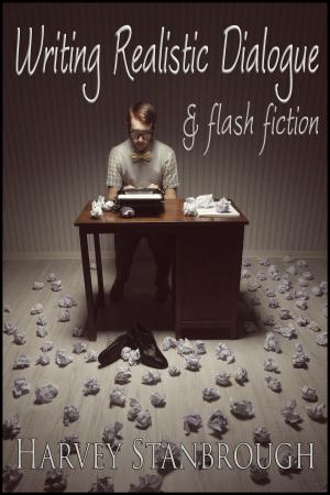 Cover of the book Writing Realistic Dialogue & Flash Fiction by Michael Booth