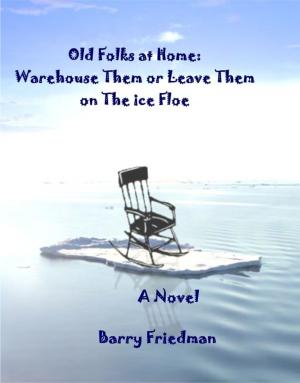 Cover of the book The Old Folks At Home: Warehouse Them or Leave Them on the Ice Floe by Jean de La Fontaine