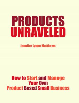 Book cover of Products Unraveled: How to Start and Manage Your Own Product Based Business