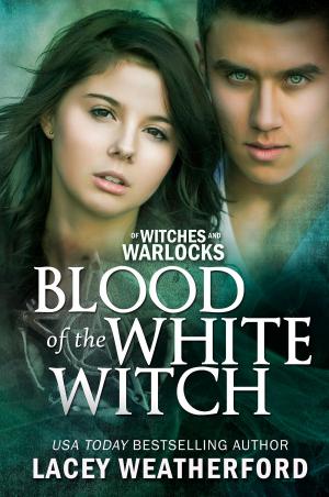 Cover of the book Of Witches and Warlocks: Blood of the White Witch by Lacey Weatherford, Chase Walden