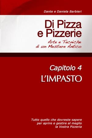 Cover of the book Di Pizza e Pizzerie, Capitolo 4: L'IMPASTO by Kate Zeller