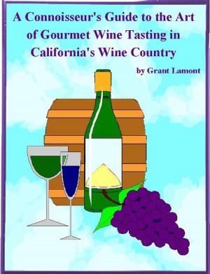 Book cover of A Connoisseur's Guide to the Art of Wine Tasting in California's Wine Country