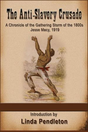 Cover of the book The Anti-Slavery Crusade of the Gathering Storm of the 1800s, Jesse Macy, 1919 by Janet Roberts