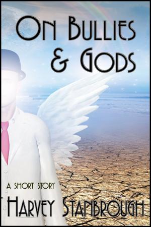 Cover of the book On Bullies & Gods by Harvey Stanbrough
